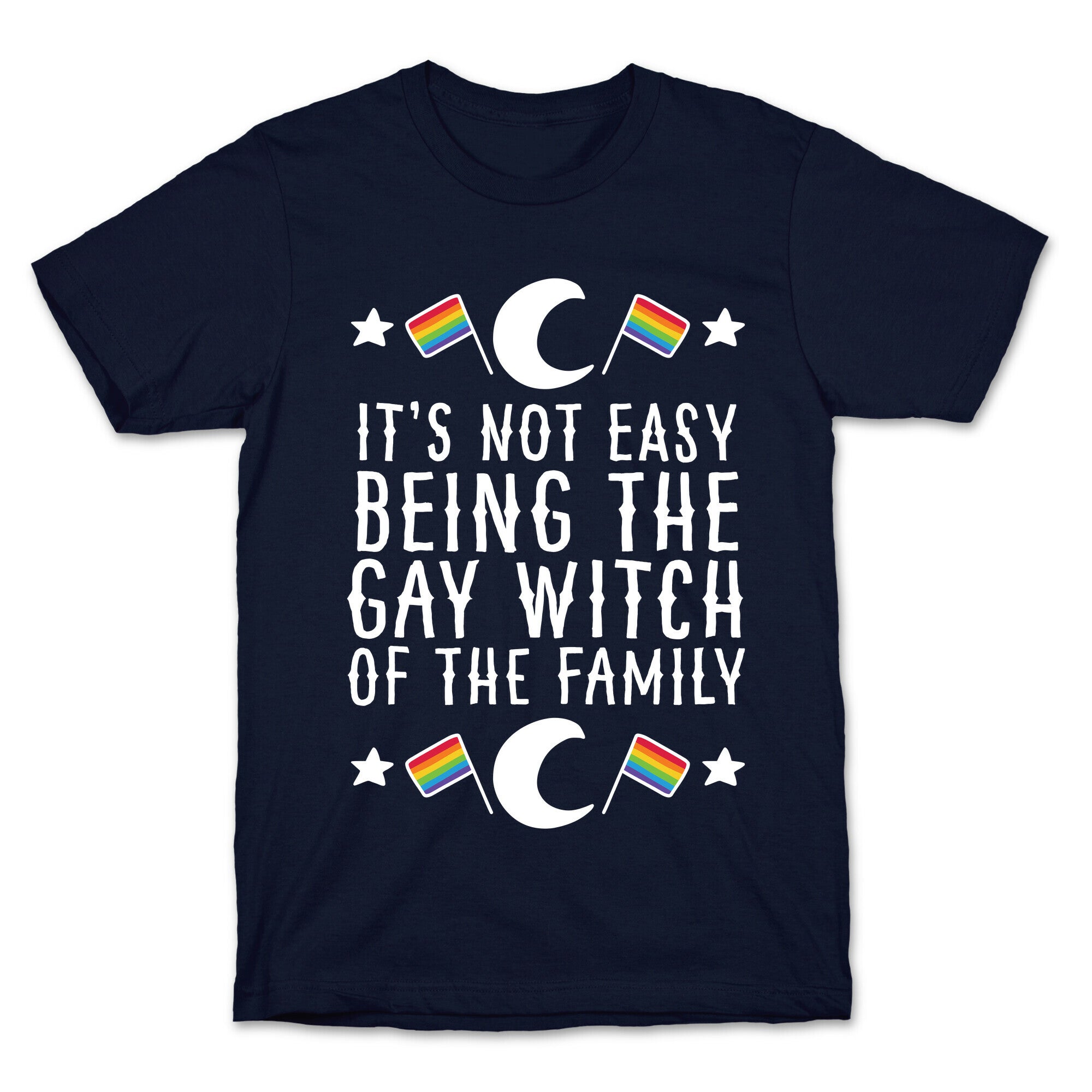 It's Not Easy Being the Gay Witch of the Family T-Shirt